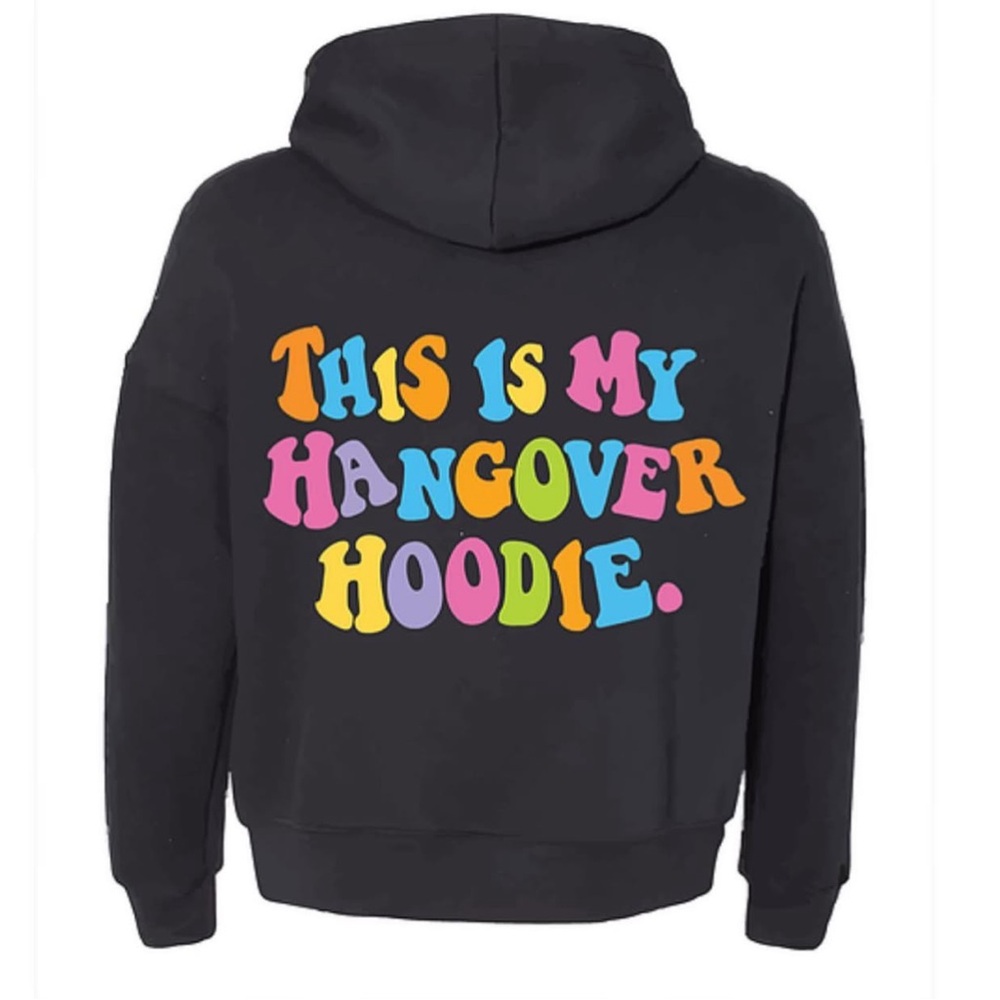 “This is my hangover hoodie”